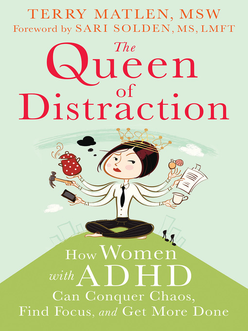 Title details for The Queen of Distraction: How Women with ADHD Can Conquer Chaos, Find Focus, and Get More Done by Terry Matlen - Wait list